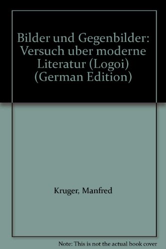 Beispielbild fr Bilder und Gegenbilder: Versuch ber moderne Literatur (Logoi / Wissenschaftliche Reihe) zum Verkauf von Norbert Kretschmann