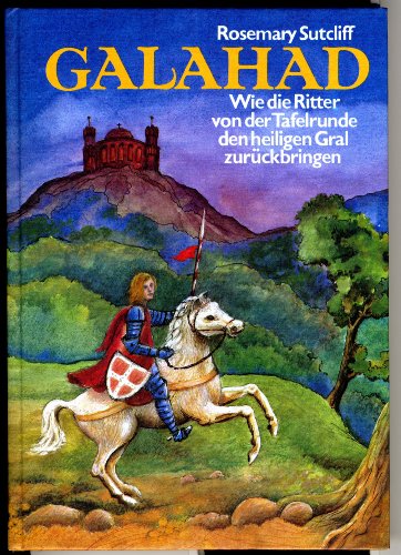 Die Abenteuer der Ritter von der Tafelrunde, 3 Bde., Bd.2, Galahad (9783772507199) by Sutcliff, Rosemary