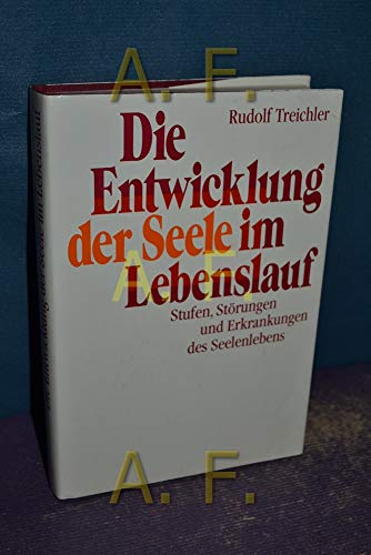 Die Entwicklung der Seele im Lebenslauf. Stufen, Störungen und Erkrankungen des Seelenlebens. Mit...