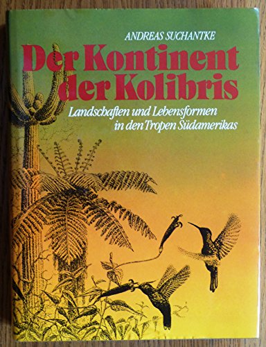 Beispielbild fr Der Kontinent der Kolibris : Landschaften und Lebensformen in den Tropen Sdamerikas. zum Verkauf von Wissenschaftliches Antiquariat Kln Dr. Sebastian Peters UG