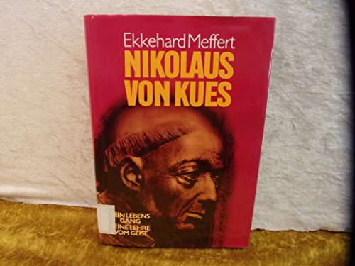 Nikolaus von Kues Sein Lebensgang, seine Lehre vom Geist