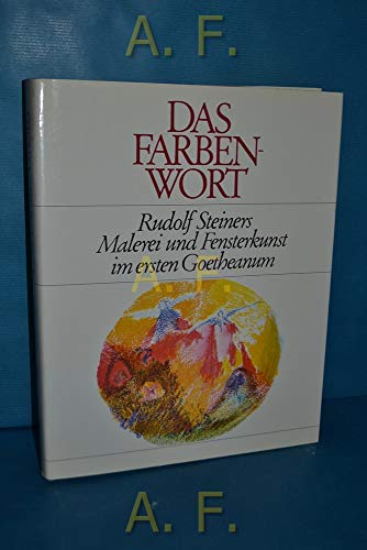 9783772507502: Das Farbenwort: Rudolf Steiners Malerei und Fensterkunst im ersten Goetheanum (German Edition)