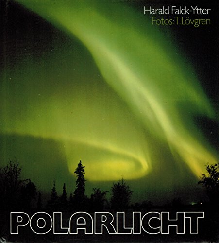 9783772507618: Das Polarlicht: Aurora Borealis und Australis in mythischer, naturwissenschaftlicher und apokalyptischer Sicht