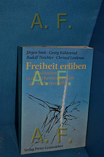 Beispielbild fr Freiheit erben. Meditation in der Erkenntnispraxis der Anthroposophie zum Verkauf von medimops