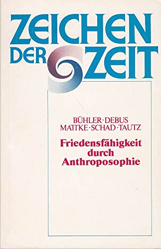 BUHLER, W. / DEBUS, M. / MATTKE, G. / SCHAD W. / TAUTZ, J. - Friedensfahigkeit durch Anthroposophie