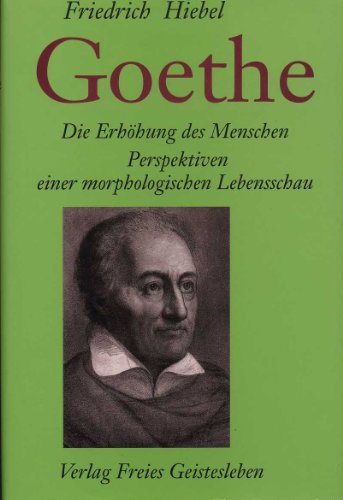 9783772507717: Goethe: Die Erhhung des Menschen. Perspektiven einer morphologischen Lebensschau