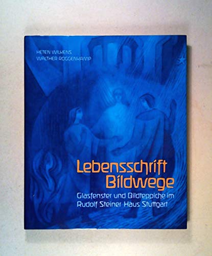 Lebensschrift, Bildwege : Weisheit d. Lebensverlaufes in Glasbildern u. Bildteppichen, Rudolf-Ste...