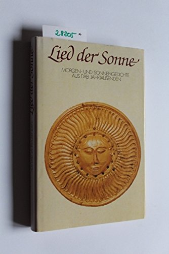 Lied der Sonne. Morgen- und Sonnengedichte aus 3 Jahrtausenden.