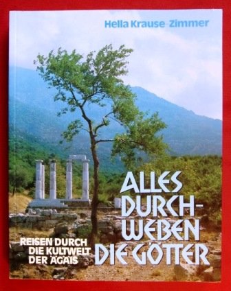 9783772507908: Alles durchweben die Gotter: Reisen durch die Kultwelt der Agais (German Edition)