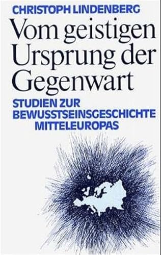 9783772508257: Vom geistigen Ursprung der Gegenwart: Studien zur Bewusstseinsgeschichte Mitteleuropas