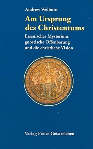 9783772508363: Am Ursprung des Christentums: Essenisches Mysterium, gnostische Offenbarung und christliche Vision