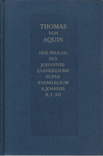 Der Prolog des Johannes-Evangeliums / Super Evangelium S. Joannis Lectura (Caput I, Lectio 1-11) (German Edition) (9783772508554) by Thomas Von Aquin