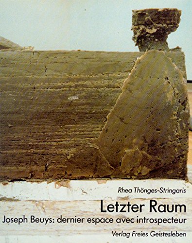 Letzter Raum : Joseph Beuys: dernier espace avec introspecteur. Rhea Thönges-Stringaris. [Photogr. von Matthias Bendau] - Thönges-Stringaris, Rhea und Joseph (Illustrator) Beuys