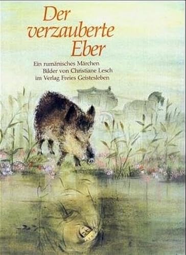 Beispielbild fr Der verzauberte Eber Ein rumnisches Mrchen - Bilder von Christiane Lesch zum Verkauf von VIA Blumenfisch gGmbH