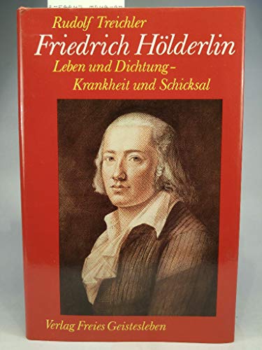 Friedrich Hölderlin: Leben und Dichtung, Krankheit und Schicksal.