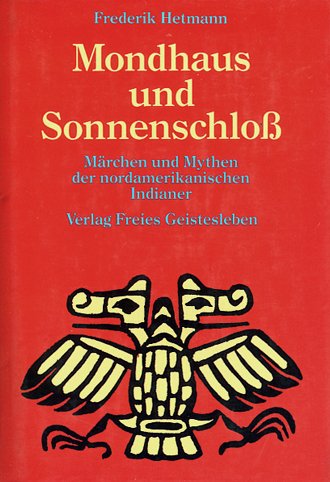 9783772509377: Mondhaus und Sonnenschloss. Mythen und Mrchen der nordamerikanischen Indianer