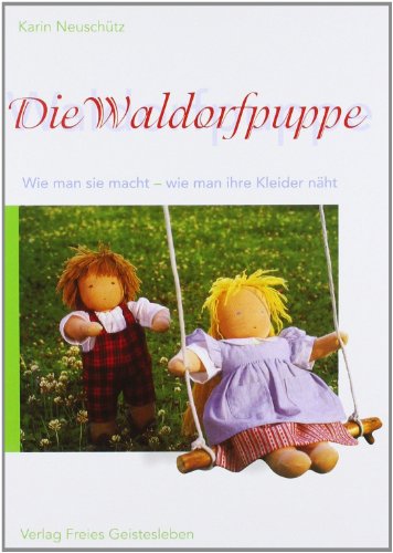 Beispielbild fr Die Waldorfpuppe: Anleitung zu ihrer Herstellung und zum Nhen und Stricken ihrer Kleider. Mit vielen Schnittmustern zum Verkauf von medimops