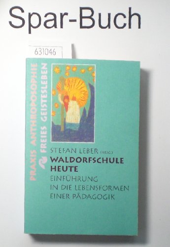 Stock image for Stefan Leber: Waldorfschule heute - Einfhrung in die Lebensformen einer Pdagogik for sale by medimops