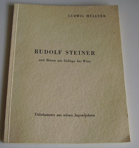 Rudolf Steiner und Brunn am Gebirge bei Wien. Unbekanntes aus seinen Jugendjahren - Müllner Ludwig