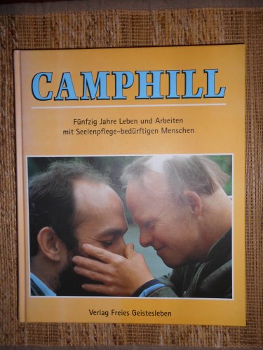 Camphill: Fünfzig Jahre Leben und Arbeiten mit Seelenpflegebedürftigen Menschen