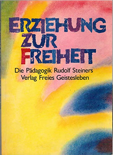 Erziehung zur Freiheit: Die Pädagogik Rudolf Steiners. Bilder und Berichte aus der internationalen Waldorfschulbewegung - Unknown Author