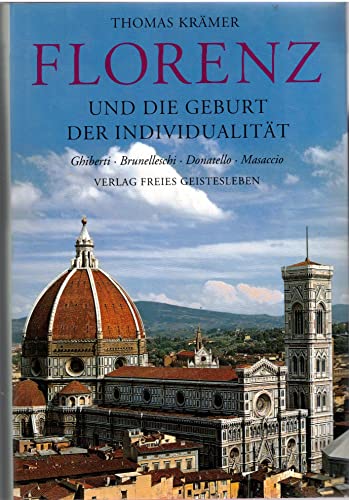 Florenz und die Geburt der Individualität. Ghiberti - Brunellesci - Donatello - Masaccio.