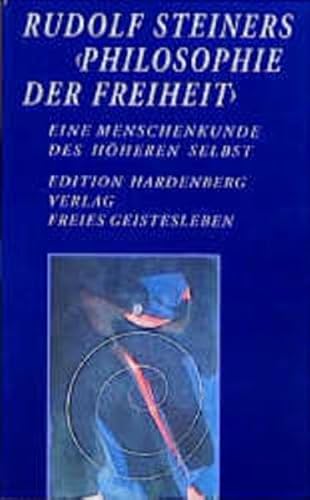 Rudolf Steiners Philosophie der Freiheit. Eine Menschenkunde des höheren Selbst. - Steiner, Rudolf; Dietz, Karl-Martin