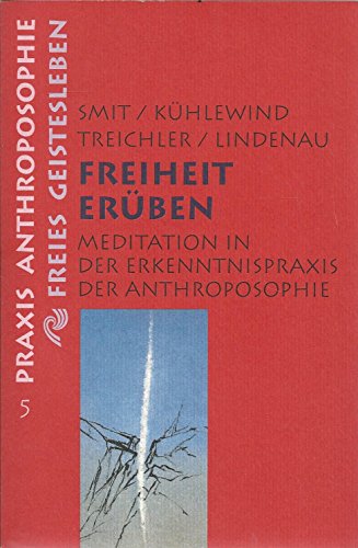 9783772512056: Freiheit erben. Meditation in der Erkenntnispraxis der Anthroposophie