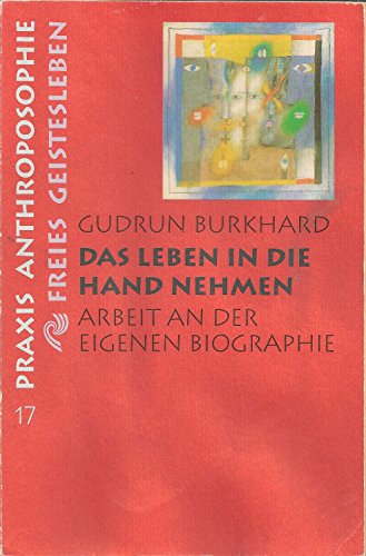 Das Leben in die Hand nehmen. Arbeit an der eigenen Biographie. - Gudrun Burkhard