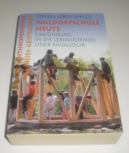 9783772512216: Waldorfschule heute: Einführung in die Lebensformen einer Pädagogik