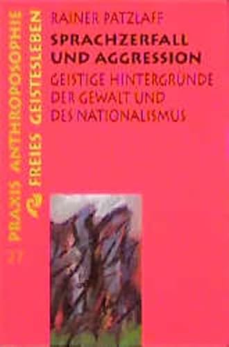 9783772512278: Sprachzerfall und Aggression: Geistige Hintergründe der Gewalt und des Nationalismus (Praxis Anthroposophie) (German Edition)