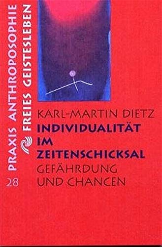 Individualität im Zeitenschicksal : Gefährdung und Chancen. Praxis Anthroposophie ; 28 - Dietz, Karl-Martin