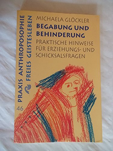 Begabung und Behinderung: Praktische Hinweise für Erziehungs- und Schicksalsfragen - Glöckler, Michaela