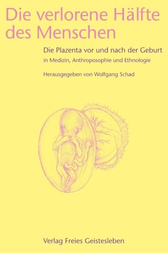 Die verlorene HÃ¤lfte des Menschen: Die Plazenta vor und nach der Geburt in Medizin, Ethnologie und Anthroposophie (9783772514654) by Unknown