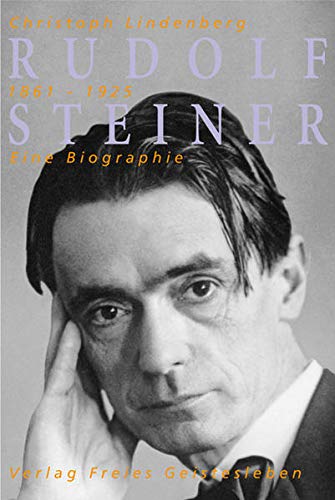 Rudolf Steiner - eine Biographie: 1861-1914; 1915-1925 Bd. 1. 1861 - 1914 - Lindenberg, Christoph