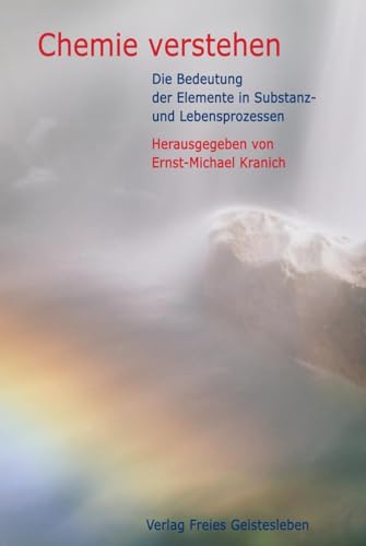 Chemie verstehen: Die Bedeutung der Elemente in Substanz- und Lebensprozessen (9783772515552) by Unknown