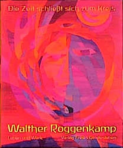 Die Zeit schließt sich zum Kreis - Walther Roggenkamp. Leben und Werk.