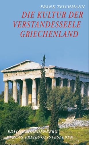 Beispielbild fr Die Kultur der Verstandesseele: Griechenland - Texte und Bilder zum Verkauf von medimops