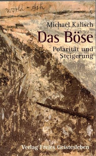 Das Böse - Polarität und Steigerung : vier Stufen der Erkenntnis.