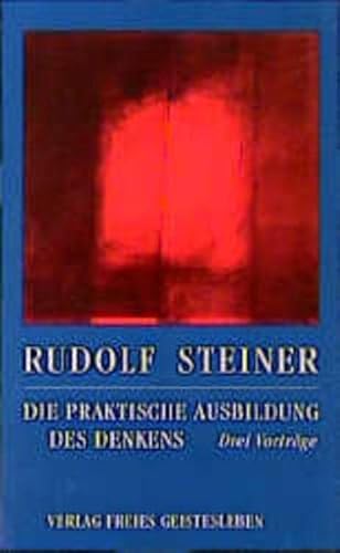 Die praktische Ausbildung des Denkens: Drei Vorträge (Rudolf Steiner - Einblicke) - Steiner, Rudolf, Walter Kugler und C Lin Jean
