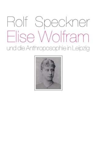 Stock image for Elise Wolfram und die Anthroposophie in Leipzig for sale by GreatBookPrices