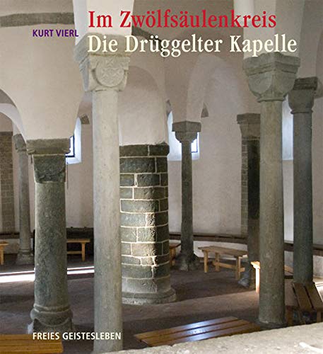 Im Zwölfsäulenkreis: Die Drüggelter Kapelle - Vierl, Kurt