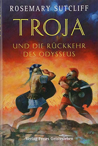 9783772518423: Troja und die Rckkehr des Odysseus: Die Geschichte der Ilias und der Odyssee