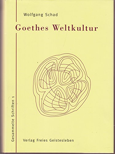 Goethes Weltkultur 1: Gesammelte Schriften (9783772519710) by Schad, Wolfgang