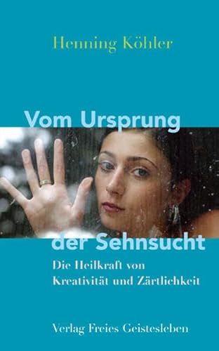 Beispielbild fr Vom Ursprung der Sehnsucht: Die Heilkrfte von Kreativitt und Zrtlichkeit zum Verkauf von medimops