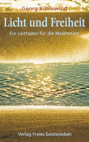 Beispielbild fr Licht und Freiheit. Ein Leitfaden fr die Meditation. Aus dem engliswchen Manuskript bersetzt von Evelies Schmidt. Mit einem persnlichem Nachwort des Verfassers. zum Verkauf von BOUQUINIST