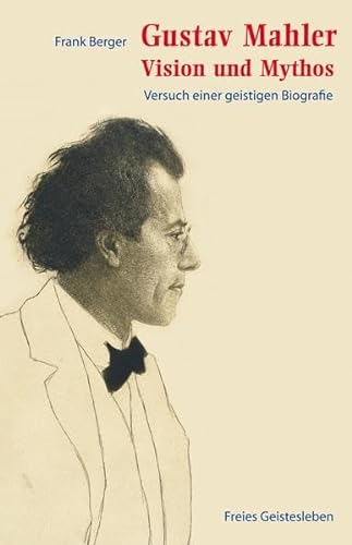 Gustav Mahler - Vision und Mythos. Versuch einer geistigen Biografie. Neuausgabe (2., veränderte Auflage). - Mahler, Gustav - Berger, Frank.
