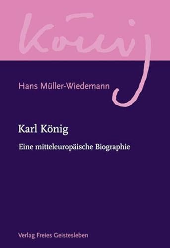 9783772524127: Karl König: Eine mitteleuropäische Biographie.