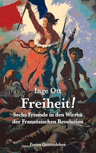 Stock image for Freiheit!: Sechs Freunde in den Wirren der Franzsischen Revoluion for sale by medimops