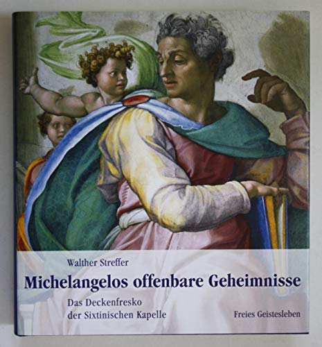 MICHELANGELOS OFFENBARE GEHEIMNISSE Das Deckenfresko der Sixtinischen Kapelle